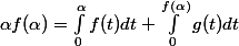 \alpha f(\alpha)= \int_0^{\alpha} f(t)dt +\int_0^{f(\alpha)} g(t) dt 